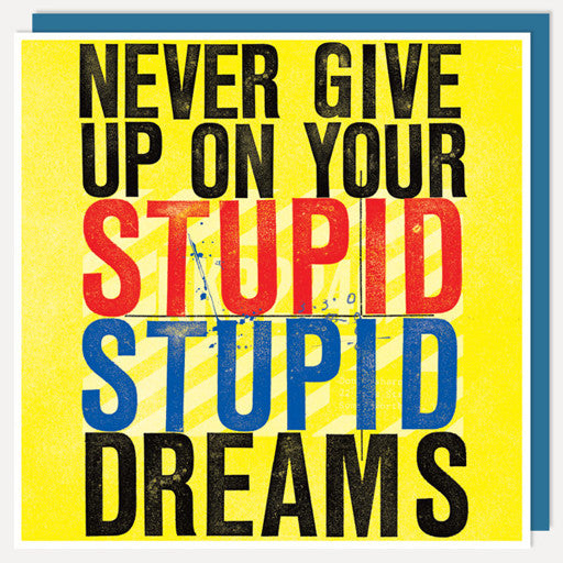 BFACUG003612 Never Give Up - On Your Stupid Stupid Dreams - Greetings card